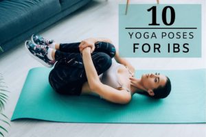 10 Effective Yoga Poses to Relieve IBS Symptoms