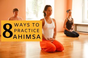 8 Actionable Ways to Practice Ahimsa in Everyday Life and in Yoga 8 Actionable Ways to Practice Ahimsa in Everyday Life and in Yoga