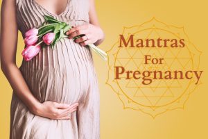 6 Powerful Mantras to Chant During Pregnancy for Health and Happiness