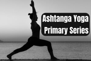 Ashtanga Yoga Primary Series: Sequence, Poses, and Mantra