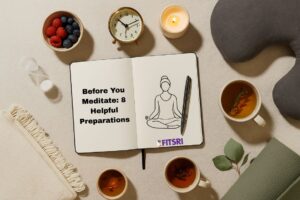 Preparing for Meditation: 8 Things to Do Before You Sit Down to Meditate